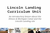 Lincoln Landing Curriculum Unit An introductory lesson about the Illinois & Michigan Canal and the Lincoln Landing site.