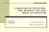 SIMULATION OPTIMIZATION: NEW ADVANCES FOR REAL WORLD OPTIMIZATION Fred Glover Marco Better.
