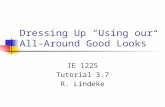 Dressing Up “Using our All- Around Good Looks” IE 1225 Tutorial 3.7 R. Lindeke.