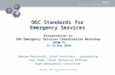 Copyright © 2010, Open Geospatial Consortium, Inc., OGC Standards for Emergency Services Presentation to SDO Emergency Services Coordination Workshop (ESW-7)