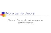 More game theory Today: Some classic games in game theory.