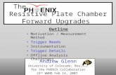 The Resistive Plate Chamber Forward Upgrades Andrew Glenn University of Colorado, Boulder for the PHENIX Collaboration 23 rd WWND Feb 14, 2007 Outline.