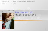 1 Pertemuan 13 Office Etiquette Matakuliah: G0502 / English for Secretaries Tahun: 2006.