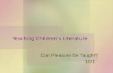 Teaching Children’s Literature Can Pleasure Be Taught? 10/1.