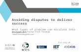 Avoiding disputes to deliver success What types of problem can escalate into disputes? Richard Bayfield FICE FCIArb () Ice.org.uk.