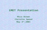 iMET Presentation Mica Brown Christie Speed May 4 th,2001.