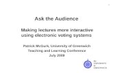 1 the UNIVERSITY of GREENWICH Ask the Audience Making lectures more interactive using electronic voting systems Patrick McGurk, University of Greenwich.