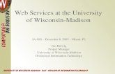 Web Services at the University of Wisconsin-Madison JA-SIG – December 8, 2003 – Miami, FL Jim Helwig Project Manager University of Wisconsin-Madison Division.