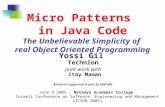 Micro Patterns in Java Code The Unbelievable Simplicity of real Object Oriented Programming Yossi Gil Technion joint work with Itay Maman Research supported.