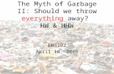 The Myth of Garbage II: Should we throw everything away? HW & HHW ENS102 April 10, 2006.