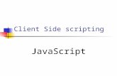JavaScript Client Side scripting. Client-side Scripts Client-side scripts, which run on the user’s workstation can be used to: Validate user inputs entered.