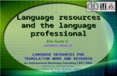 Language resources and the language professional Elia Yuste © yuste@ifi.unizh.ch LANGUAGE RESOURCES FOR TRANSLATION WORK AND RESEARCH An International.