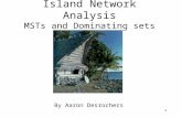 1 Island Network Analysis MSTs and Dominating sets By Aaron Desrochers.