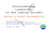 Environmental Leadership in the Coming Decades Moving to Global Sustainability Presented by: Martha G. Kirkpatrick, Commissioner Maine Department of Environmental.