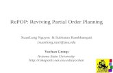 RePOP: Reviving Partial Order Planning XuanLong Nguyen & Subbarao Kambhampati {xuanlong,rao}@asu.edu Yochan Group Arizona State University .