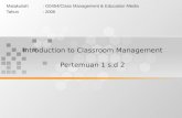 Introduction to Classroom Management Pertemuan 1 s.d 2 Matakuliah: G0454/Class Management & Education Media Tahun: 2006.