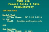 ESRM 410 Forest Soils & Site Productivity INSTRUCTORS Daniel Vogt Office Hours: M&F 1:30-3:00 & by appt Email: dvogt@u.washington.edu and Rob Harrison.