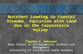 Nutrient Loading in Coastal Streams, Variation with Land Use in the Carpinteria Valley Timothy H. Robinson Bren School of Environmental Science and Management.