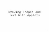 1 Drawing Shapes and Text With Applets. 2 Drawing in the paint method import java.awt.*;// access the Graphics object import javax.swing.*;// access to.