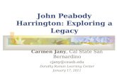 John Peabody Harrington: Exploring a Legacy Carmen Jany, Cal State San Bernardino cjany@csusb.edu Dorothy Ramon Learning Center January 17, 2011.