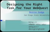 Designing the Right Task for Your WebQuest Bernie Dodge San Diego State University http:// edweb.sdsu.edu/ webquest / designingtask