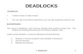 7: Deadlocks1 DEADLOCKS EXAMPLES: "It takes money to make money". You can't get a job without experience; you can't get experience without a job. BACKGROUND: