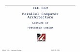 ECE669 L19: Processor Design April 8, 2004 ECE 669 Parallel Computer Architecture Lecture 19 Processor Design.
