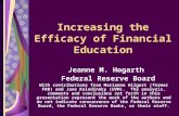 Increasing the Efficacy of Financial Education Jeanne M. Hogarth Federal Reserve Board With contributions from Marianne Hilgert (former FRB) and Jane Kolodinsky.
