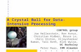 A Crystal Ball for Data-Intensive Processing CONTROL group Joe Hellerstein, Ron Avnur, Christian Hidber, Bruce Lo, Chris Olston, Vijayshankar Raman, Tali.