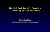 Gravitational Waves Listening to the Universe Teviet Creighton LIGO Laboratory California Institute of Technology.