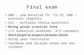 Final exam 40% - new material Ch. 15-18, 60% - previous chapters All - multiple choice questions Bring green scantron form 1/3 numerical problems, 2/3.