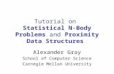 Tutorial on Statistical N-Body Problems and Proximity Data Structures Alexander Gray School of Computer Science Carnegie Mellon University.