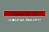 Jacksonian Democracy (c) 2003 Wadsworth Group All rights reserved Chapter 12.