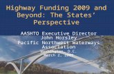 Highway Funding 2009 and Beyond: The States’ Perspective AASHTO Executive Director John Horsley Pacific Northwest Waterways Association Washington, D.C.