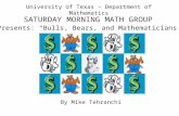 University of Texas – Department of Mathematics SATURDAY MORNING MATH GROUP Presents: “Bulls, Bears, and Mathematicians” By Mike Tehranchi.