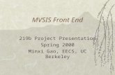 MVSIS Front End 219b Project Presentation Spring 2000 Minxi Gao, EECS, UC Berkeley.