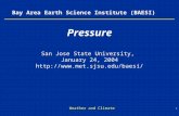 1 Weather and Climate Bay Area Earth Science Institute (BAESI) Pressure San Jose State University, January 24, 2004