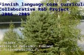 Finnish language core curricula Collaborative R&D Project 2006 -2009 2006 -2009 Raili Hildén University of Helsinki, Finland raili.hilden@helsinki.fi.