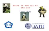 Maths in and out of the zoo Chris Budd Where does an Oxford trained applied mathematician go to find some maths in action? Maths masterclass students.