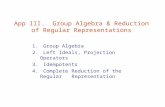 App III. Group Algebra & Reduction of Regular Representations 1. Group Algebra 2. Left Ideals, Projection Operators 3. Idempotents 4. Complete Reduction.