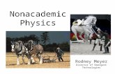 Project Summary Nonacademic Physics Rodney Meyer Director of Emergent Technologies.