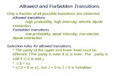 Allowed and Forbidden Transitions Only a fraction of all possible transitions are observed. Allowed transitions -high probability, high intensity, electric.