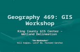 Geography 469: GIS Workshop King County GIS Center – Wetland Delineation “The Wetlanders” Will Kappes, Latif Ba, Fernand Sanchez.