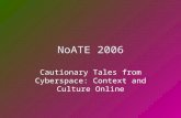 NoATE 2006 Cautionary Tales from Cyberspace: Context and Culture Online.