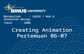Creating Animation Pertemuan 06-07 Matakuliah: L0182 / Web & Animation Design Tahun: 2008.