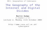 The Geography of the Internet and Digital Divides Martin Dodge (m.dodge@ucl.ac.uk) Lecture 2, Monday 11th October 2004 .