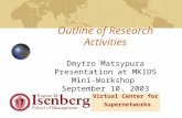 Outline of Research Activities Dmytro Matsypura Presentation at MKIDS Mini-Workshop September 10, 2003 Virtual Center for Supernetworks.