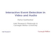 Intel Research Interactive Event Detection in Video and Audio Rahul Sukthankar Intel Research Pittsburgh & Carnegie Mellon University.