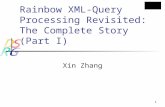 1 Rainbow XML-Query Processing Revisited: The Complete Story (Part I) Xin Zhang.