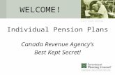 WELCOME! Individual Pension Plans Canada Revenue Agency’s Best Kept Secret!